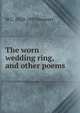 The worn wedding ring, and other poems, W C. 1820-1895 Bennett 