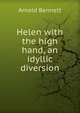 Helen with the high hand, an idyllic diversion, Bennett, Arnold, 1867-1931 