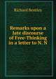 Remarks upon a late discourse of Free-Thinking in a letter to N. N., Richard Bentley 