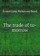 The trade of to-morrow, Ernest John Pickstone Benn 