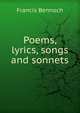 Poems, lyrics, songs and sonnets, Francis Bennoch 