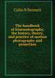 The handbook of kinematography, the history, theory, and practice of motion photography and projection, Colin N Bennett 