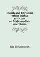 Jewish and Christian ethics with a criticism on Mahomedism microform, Elia Benamozegh 