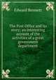 The Post Office and its story; an interesting account of the activities of a great government department, Edward Bennett 