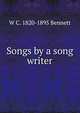 Songs by a song writer, W C. 1820-1895 Bennett 