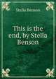 This is the end, by Stella Benson, Stella Benson 