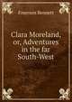 Clara Moreland, or, Adventures in the far South-West, Emerson Bennett 