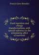 Food ingestion and energy transformations, with special reference to the stimulating effect of nutrients, Benedict, Francis Gano 