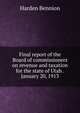 Final report of the Board of commissioners on revenue and taxation for the state of Utah . January 20, 1913, Harden Bennion 