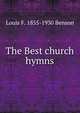 The Best church hymns, Louis F. 1855-1930 Benson 