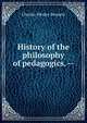 History of the philosophy of pedagogics. --, Charles Wesley Bennett 
