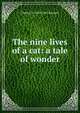 The nine lives of a cat: a tale of wonder, Charles H. 1829-1867 Bennett 