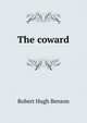 The coward, Robert Hugh Benson 