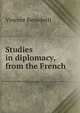 Studies in diplomacy, from the French, Vincent Benedetti 