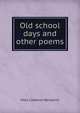 Old school days and other poems, Mary Cameron Benjamin 