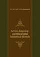 Art in America: a critical and historical sketch, S G. W. 1837-1914 Benjamin 