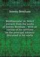 Benthamiana: or, Select extracts from the works of Jeremy Bentham : With an outline of his opinions on the principal subjects discussed in his works, Bentham, Jeremy 