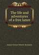 The life and adventures of a free lance, Samuel Greene Wheeler Benjamin 