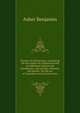 Practice of architecture: containing the five orders of architecture and an additional column and entablature, with all their elements and details . for the use of carpenters and practical men., Asher Benjamin 