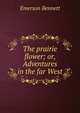 The prairie flower; or, Adventures in the far West, Emerson Bennett 