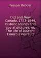 Old and New Canada, 1753-1844, historic scenes and social pictures; or, The life of Joseph-Francois Perrault, Prosper Bender 