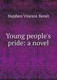 Young people's pride: a novel, Stephen Vincent Benet 