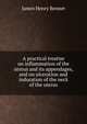A practical treatise on inflammation of the uterus and its appendages, and on ulceration and induration of the neck of the uterus, James Henry Bennet 