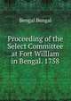 Proceeding of the Select Committee at Fort William in Bengal. 1758, Bengal Bengal 