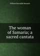 The woman of Samaria; a sacred cantata, William Sterndale Bennett 