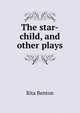The star-child, and other plays, Rita Benton 