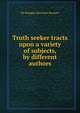 Truth seeker tracts upon a variety of subjects, by different authors, De Robigne Mortimer Bennett 