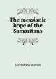 The messianic hope of the Samaritans, Jacob ben Aaron 