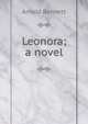 Leonora; a novel, Bennett, Arnold, 1867-1931 
