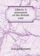 Liberty A statement of the British case, Bennett, Arnold, 1867-1931 