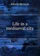 Life in a mediaeval city, Edwin Benson 