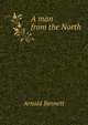 A man from the North, Bennett, Arnold, 1867-1931 