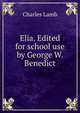 Elia. Edited for school use by George W. Benedict, Charles Lamb 