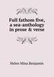 Full fathom five, a sea-anthology in prose & verse, Helen Mina Benjamin 