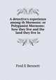 A detective's experience among th Mormons: or Polygamist Mormons: how they live and the land they live in, Fred E Bennett 