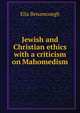 Jewish and Christian ethics with a criticism on Mahomedism, Elia Benamozegh 