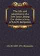 The life and adventures of a free lance, being the observations of S.G.W. Benjamin, S G. W. 1837-1914 Benjamin 