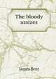 The bloody assizes, James Bent 