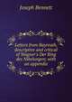 Letters from Bayreuth, descriptive and critical of Wagner's Der Ring des Nibelungen; with an appendix, Joseph Bennett 