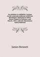 An antidote to infidelity. Lecture on the external evidences of Divine Revelation: Delivered at Silver Street Chapel in February and March, 1831, with the discussions which followed, James Bennett 