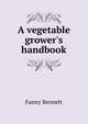 A vegetable grower's handbook, Fanny Bennett 