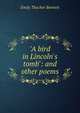 "A bird in Lincoln's tomb": and other poems, Emily Thacher Bennett 