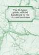The St. Louis guide, official handbook to the city and environs, 
