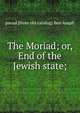 The Moriad; or, End of the Jewish state;, pseud [from old catalog] Ben Asaph 