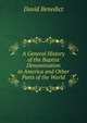 A General History of the Baptist Denomination in America and Other Parts of the World, David Benedict 