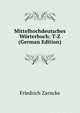 Mittelhochdeutsches Worterbuch: T-Z (German Edition), Friedrich Zarncke 